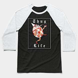 Thug life Humpty Dumpty Baseball T-Shirt